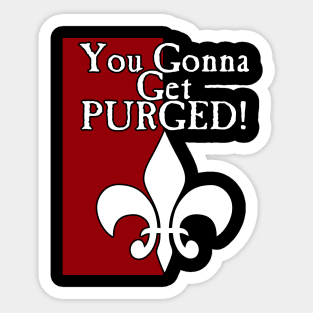 You Gonna Get Purged Fleur De Lis Sticker